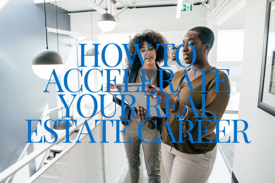 How to Accelerate Your Real Estate Career